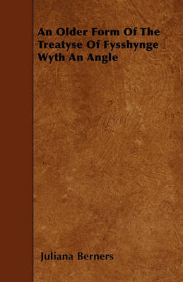 Book cover for An Older Form Of The Treatyse Of Fysshynge Wyth An Angle