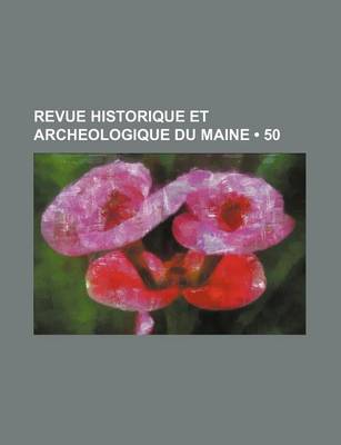 Book cover for Revue Historique Et Archeologique Du Maine (50)