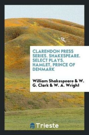 Cover of Clarendon Press Series. Shakespeare. Select Plays. Hamlet, Prince of Denmark