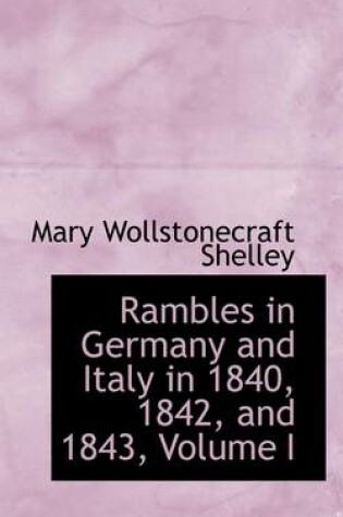 Cover of Rambles in Germany and Italy in 1840, 1842, and 1843, Volume I