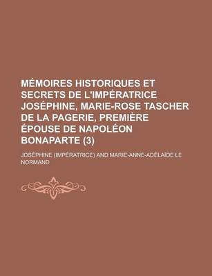 Book cover for Memoires Historiques Et Secrets de L'Imperatrice Josephine, Marie-Rose Tascher de La Pagerie, Premiere Epouse de Napoleon Bonaparte (3)