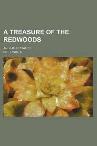 Cover of A Treasure of the Redwoods; And Other Tales