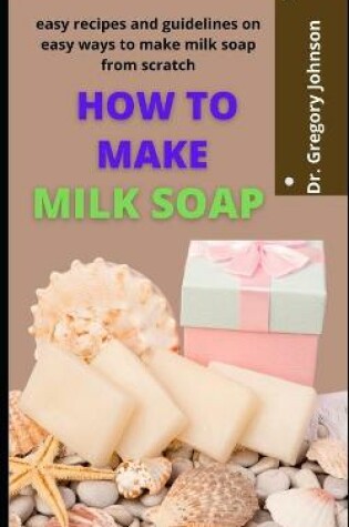 Cover of How To Make Milk Soap