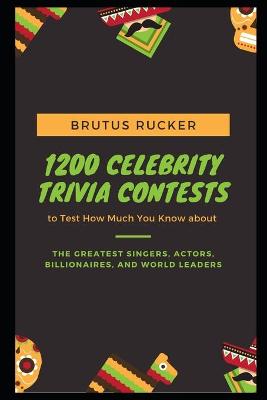 Book cover for 1200 Celebrity Trivia Contests to Test How Much You Know about the Greatest Singers, Actors, Billionaires, and World Leaders