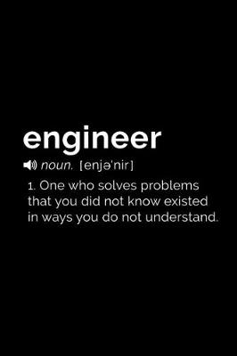 Book cover for Engineer (noun. enjenir]) 1. One who solves problems that you did not know existed in ways you do not understand