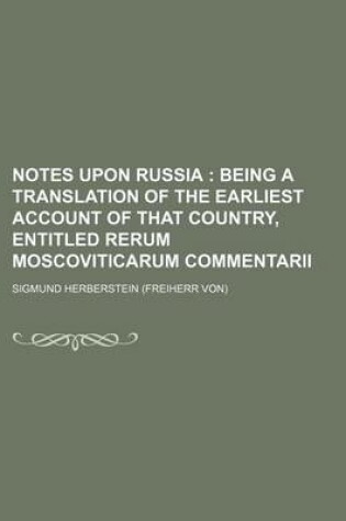 Cover of Notes Upon Russia (Volume 1); Being a Translation of the Earliest Account of That Country, Entitled Rerum Moscoviticarum Commentarii