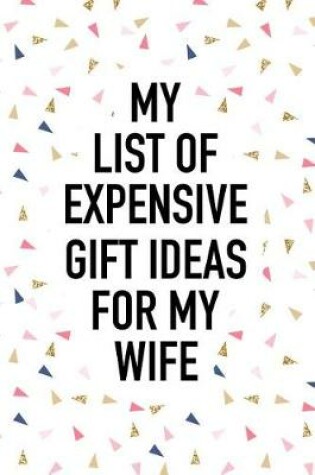 Cover of My List of Expensive Gift Ideas for My Wife