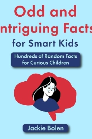 Cover of Odd and Intriguing Facts for Smart Kids