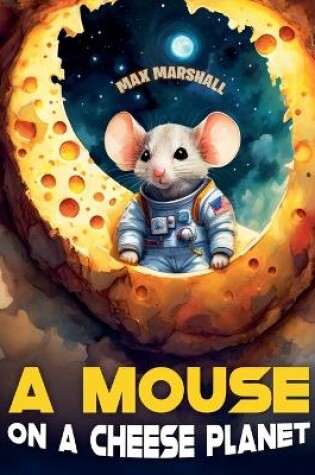 Cover of A Mouse on a Cheese Planet