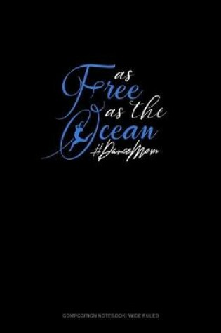 Cover of As Free As The Ocean #DanceMom