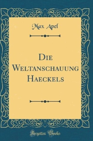 Cover of Die Weltanschauung Haeckels (Classic Reprint)