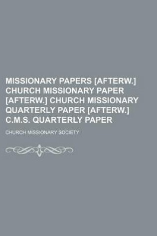 Cover of Missionary Papers [Afterw.] Church Missionary Paper [Afterw.] Church Missionary Quarterly Paper [Afterw.] C.M.S. Quarterly Paper