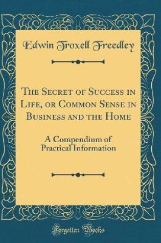 Cover of The Secret of Success in Life, or Common Sense in Business and the Home