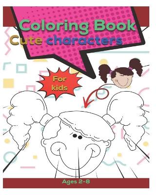 Book cover for Coloring book Cute characters for kids ages 2-8