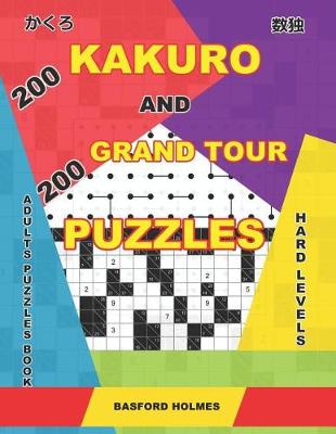 Cover of 200 Kakuro and 200 Grand Tour puzzles. Adults puzzles book. Hard levels.