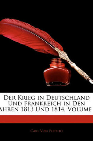 Cover of Der Krieg in Deutschland Und Frankreich in Den Jahren 1813 Und 1814, Zweiter Theil