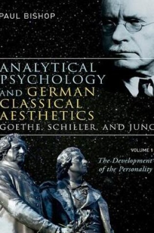 Cover of Analytical Psychology and German Classical Aesthetics: Goethe, Schiller, and Jung, Volume 1