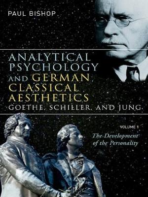 Book cover for Analytical Psychology and German Classical Aesthetics: Goethe, Schiller, and Jung, Volume 1