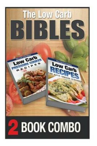 Cover of Low Carb Recipes for Auto-Immune Diseases & Pressure Cooker Recpies