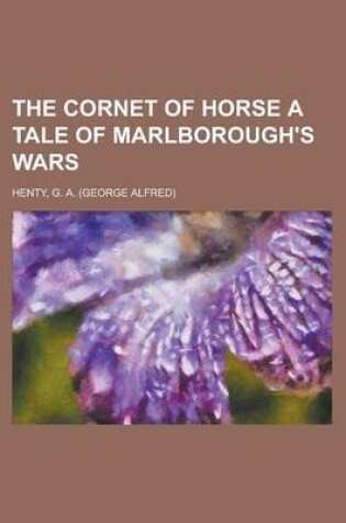 Cover of The Cornet of Horse a Tale of Marlborough's Wars