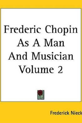 Cover of Frederic Chopin as a Man and Musician Volume 2