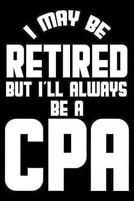 Book cover for I May Be Retired But I'll Always Be A CPA