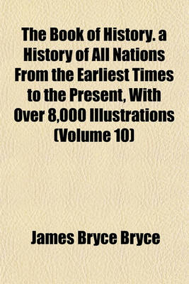 Book cover for The Book of History. a History of All Nations from the Earliest Times to the Present, with Over 8,000 Illustrations (Volume 10)