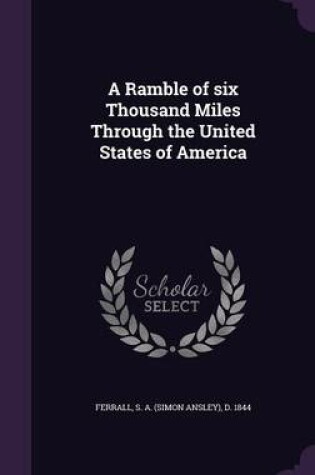 Cover of A Ramble of Six Thousand Miles Through the United States of America