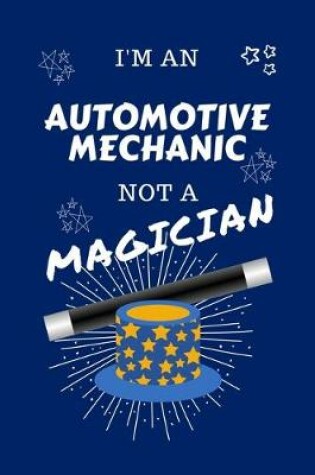 Cover of I'm An Automotive Mechanic Not A Magician