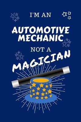 Book cover for I'm An Automotive Mechanic Not A Magician