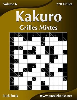 Cover of Kakuro Grilles Mixtes - Volume 6 - 270 Grilles