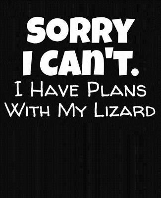 Book cover for Sorry I Can't I Have Plans With My Lizard