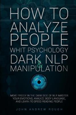 Book cover for How to Analyze People with Psychology, Dark Nlp and Manipulation