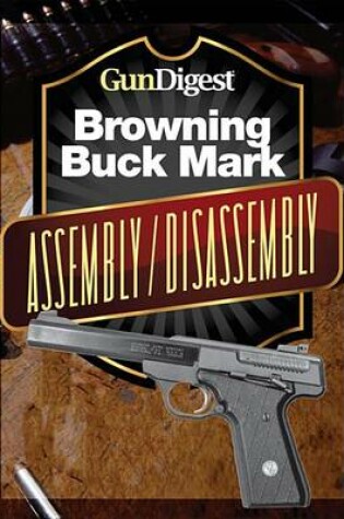 Cover of Gun Digest Buck Mark Assembly/Disassembly Instructions