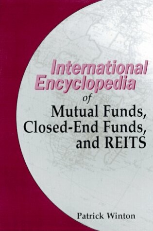 Cover of The International Encyclopedia of Mutual Funds, Closed-End Funds, and Reits,