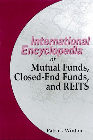 Cover of The International Encyclopedia of Mutual Funds, Closed-End Funds, and Reits,