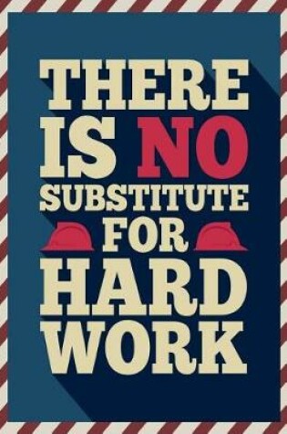 Cover of There Is No Substitute for Hard Work