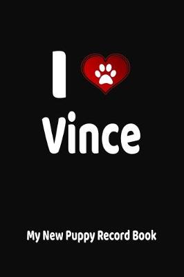 Book cover for I Love Vince My New Puppy Record Book
