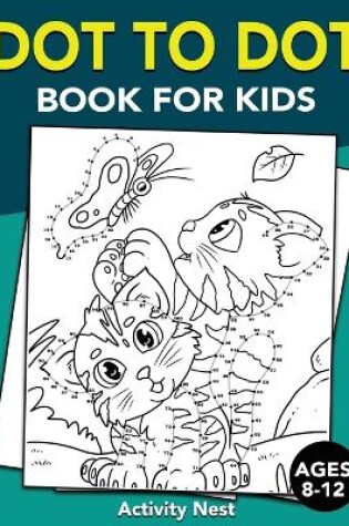 Cover of Dot To Dot Book For Kids Ages 8-12