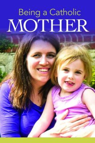 Cover of Being a Catholic Mother