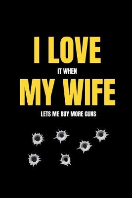 Book cover for I love it when my wife lets me buy more guns