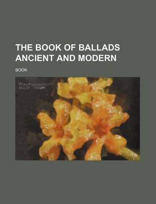 Book cover for The Book of Ballads Ancient and Modern