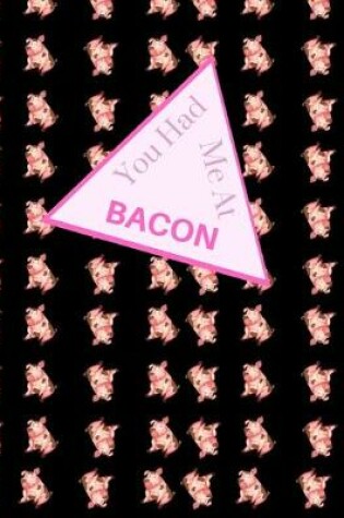 Cover of You Had Me At BACON!