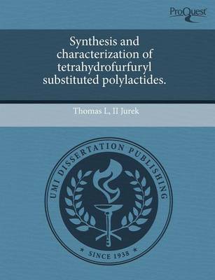 Cover of Synthesis and Characterization of Tetrahydrofurfuryl Substituted Polylactides