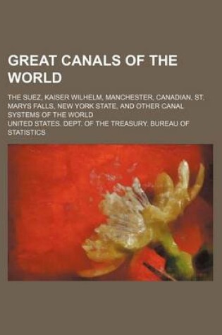 Cover of Great Canals of the World; The Suez, Kaiser Wilhelm, Manchester, Canadian, St. Marys Falls, New York State, and Other Canal Systems of the World