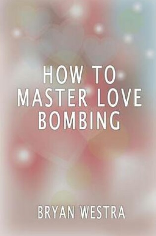 Cover of How To Master Love Bombing