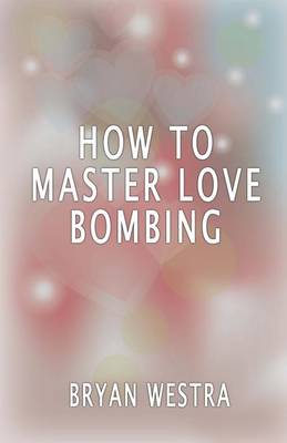 Book cover for How To Master Love Bombing