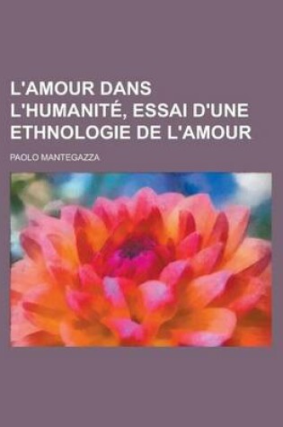 Cover of L'Amour Dans L'Humanite, Essai D'Une Ethnologie de L'Amour