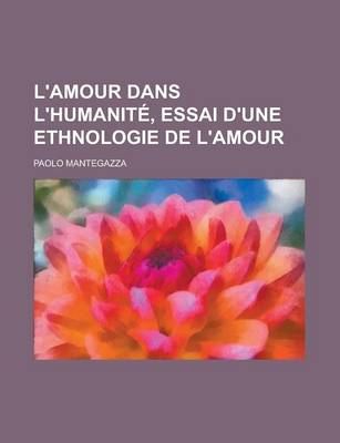 Book cover for L'Amour Dans L'Humanite, Essai D'Une Ethnologie de L'Amour