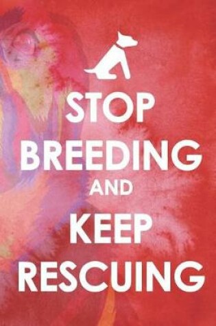 Cover of Stop Breeding And Keep Rescuing